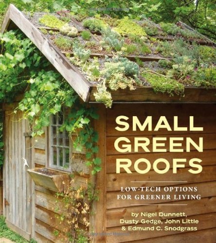 Small Green Roofs Lowtech Options For Greener Living Nigel Dunnett