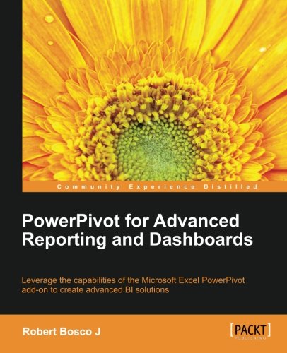 Powerpivot For Advanced Reporting And Dashboards Robert Bosco J