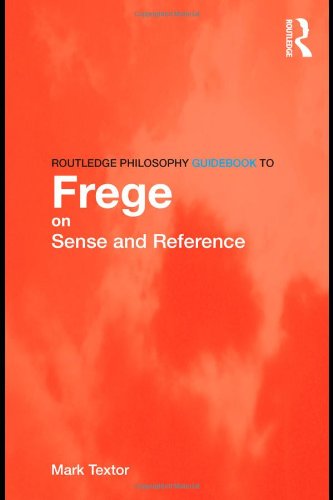 Routledge Philosophy Guidebook To Frege On Sense And Reference Mark Textor
