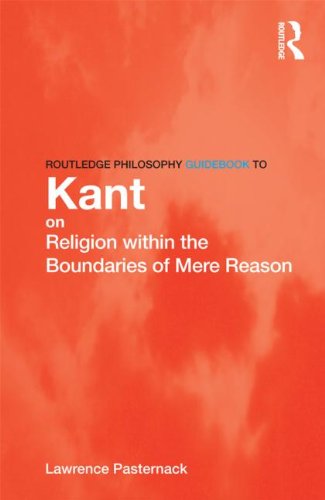 Routledge Philosophy Guidebook To Kant On Religion Within The Boundaries Of Mere Reason Lawrence R Pasternack