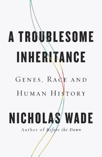 A Troublesome Inheritance Genes Race And Human History Nicholas Wade