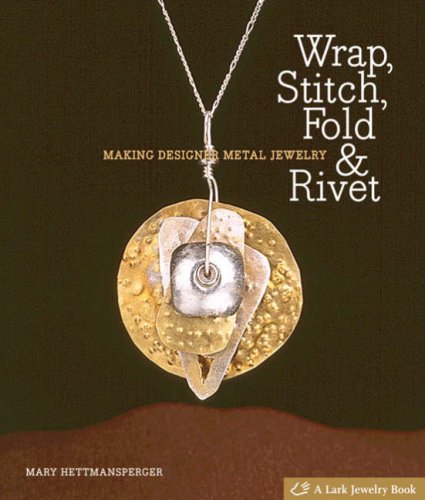 Wrap Stitch Fold Rivet Making Designer Metal Jewelry Mary Hettmansperger