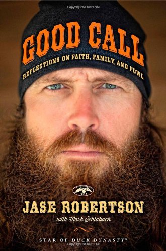 Good Call Reflections On Faith Family And Fowl First Edition Jase Robertson