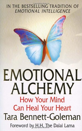 Emotional Alchemy How Your Mind Can Heal Your Heart Tara Bennettgoleman