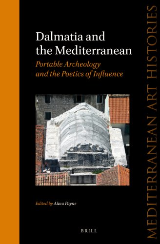 Dalmatia And The Mediterranean Portable Archaeology And The Poetics Of Influence Alina Payne