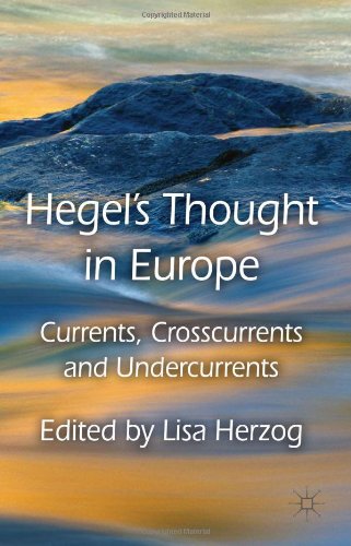 Hegels Thought In Europe Currents Crosscurrents And Undercurrents Lisa Herzog