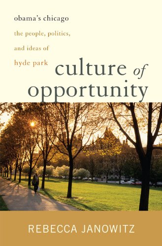 Culture Of Opportunity Obamas Chicago The People Politics And Ideas Of Hyde Park 1st Edition Rebecca Janowitz