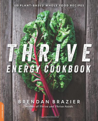 Thrive Energy Cookbook 150 Plantbased Whole Food Recipes Brendan Brazier