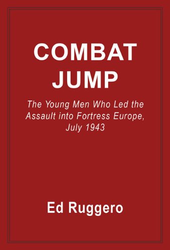 Combat Jump The Young Men Who Led The Assult Into Fortress Europe July 1943 Ed Ruggero