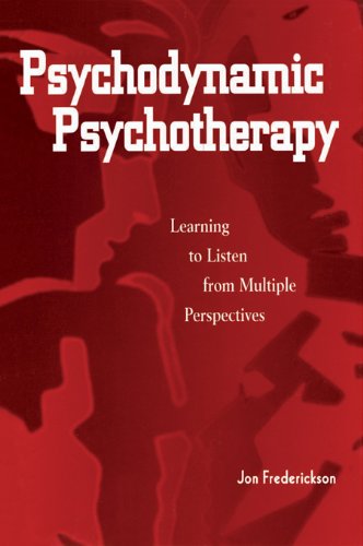 Psychodynamic Psychotherapy Learning To Listen From Multiple Perspectives 1st Edition Jon Frederickson