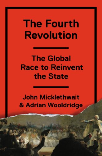 The Fourth Revolution The Global Race To Reinvent The State John Micklethwait
