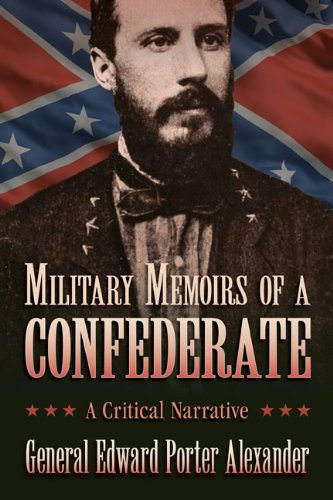 Military Memoirs Of A Confederate A Critical Narrative Edward Porter Alexander
