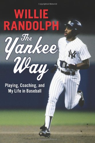 The Yankee Way Playing Coaching And My Life In Baseball Willie Randolph
