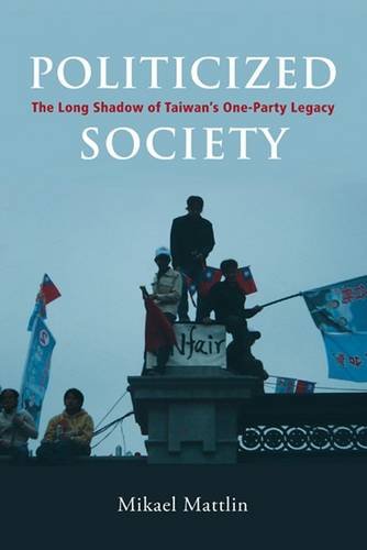 Politicized Society The Long Shadow Of Taiwans Oneparty Legacy Mikael Mattlin
