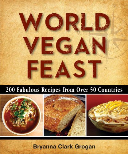 World Vegan Feast 200 Fabulous Recipes From Over 50 Countries Bryanna Clark Grogan
