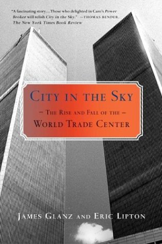 City In The Sky The Rise And Fall Of The World Trade Center Reprint James Glanz