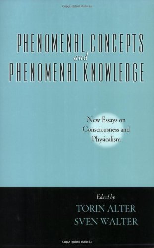 Phenomenal Concepts And Phenomenal Knowledge New Essays On Consciousness And Physicalism Torin Alter
