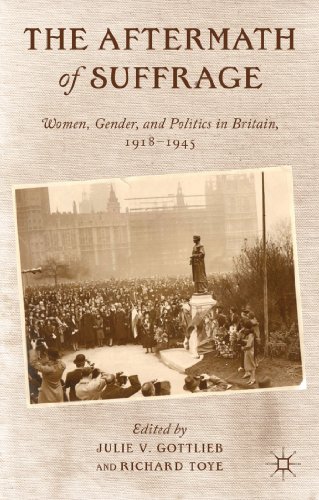 The Aftermath Of Suffrage Women Gender And Politics In Britain 19181945 Julie Gottlieb