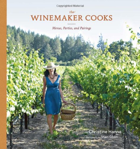 The Winemaker Cooks Menus Parties And Pairings First Edition Christine Hanna