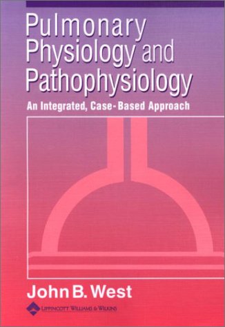 Pulmonary Physiology And Pathophysiology An Integrated Casebased Approach 1st John B West