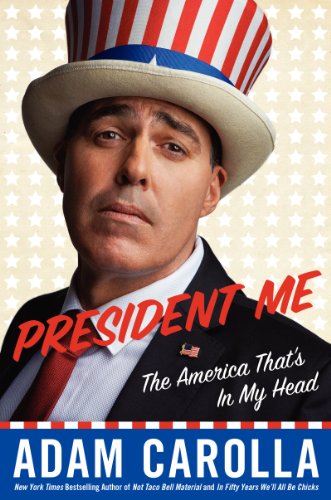 President Me The America Thats In My Head Adam Carolla