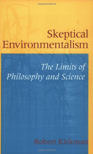 Skeptical Environmentalism The Limits Of Philosophy And Science Robert Kirkman