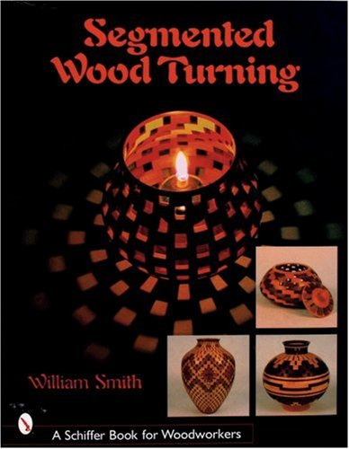 Segmented Wood Turning William Smith Lauren P Smith