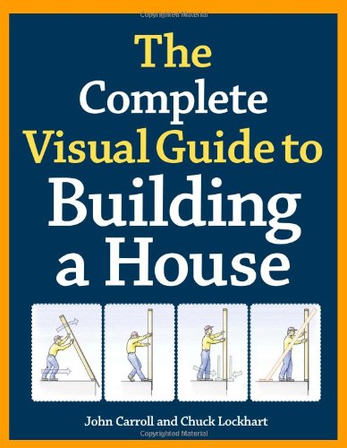 The Complete Visual Guide To Building A House Charles Lockhart
