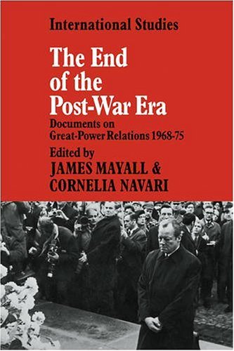 The End Of The Postwar Era Documents On Greatpower Relations 19681975 1st Edition James Mayall