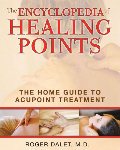 The Encyclopedia Of Healing Points The Home Guide To Acupoint Treatment Rei Tra Roger Dalet Md