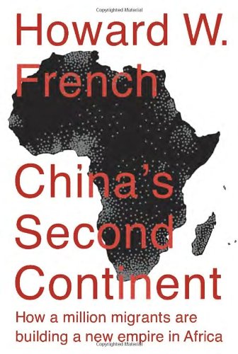 Chinas Second Continent How A Million Migrants Are Building A New Empire In Africa Howard W French