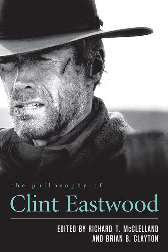 The Philosophy Of Clint Eastwood Richard T Mcclelland Brian B Clayton