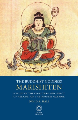 The Buddhist Goddess Marishiten A Study Of The Evolution And Impact Of Her Cult On The Japanese Warrior David A Hall