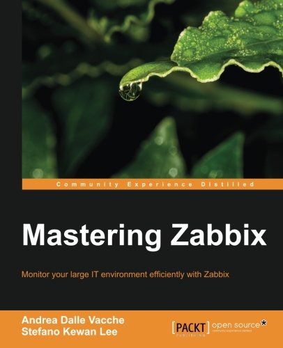 Mastering Zabbix Monitor Your Large It Environment Efficiently With Zabbix Andrea Dalle Vacche