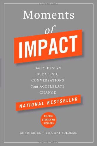 Moments Of Impact How To Design Strategic Conversations That Accelerate Change Chris Ertel