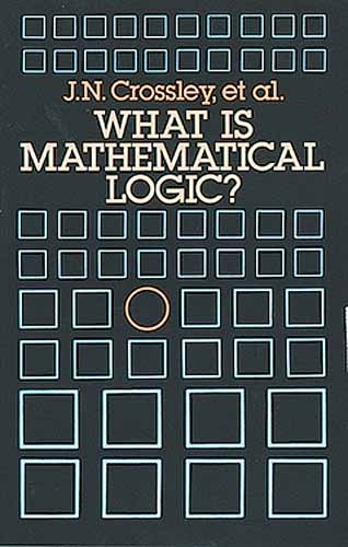 What Is Mathematical Logic C J Ash J N Crossley C J Brickhill