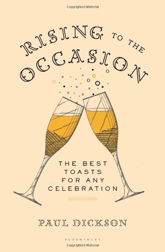 Rising To The Occasion The Best Toasts For Any Celebration Paul Dickson