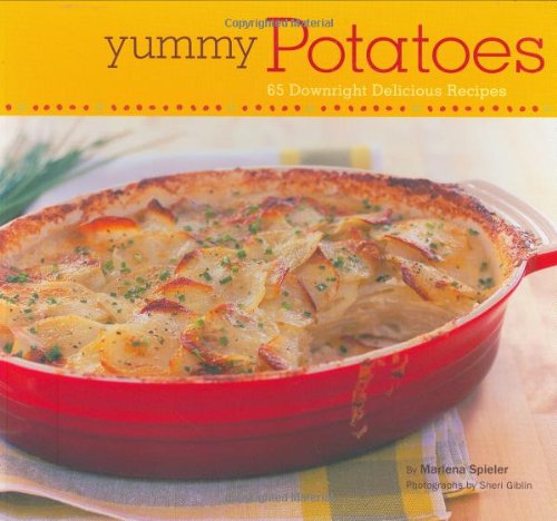 Yummy Potatoes 65 Downright Delicious Recipes Marlena Spieler