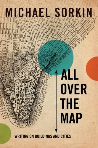 All Over The Map Writing On Buildings And Cities 1st Edition Michael Sorkin