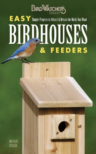 Easy Birdhouses Feeders Simple Projects To Attract Retain The Birds You Want Michael Berger