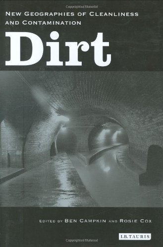 Dirt New Geographies Of Cleanliness And Contamination 1st Ben Campkin