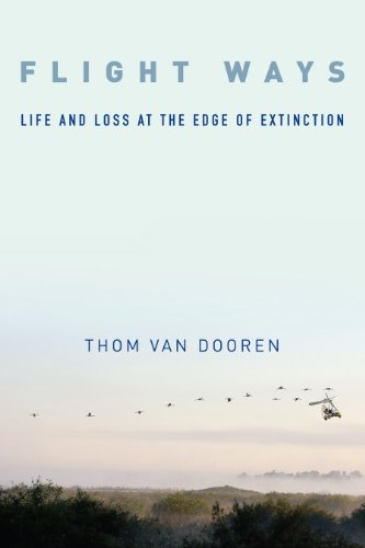 Flight Ways Life And Loss At The Edge Of Extinction Thom Van Van Dooren