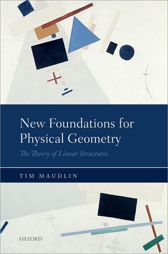 New Foundations For Physical Geometry The Theory Of Linear Structures Tim Maudlin