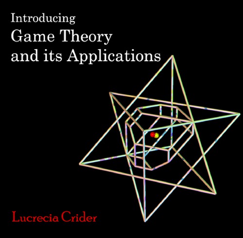 Introducing Game Theory And Its Applications Lucrecia Crider
