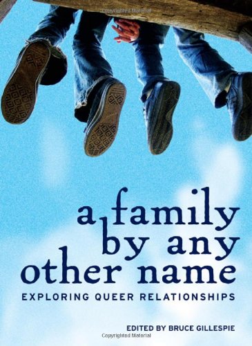 A Family By Any Other Name Exploring Queer Relationships Bruce Gillespie