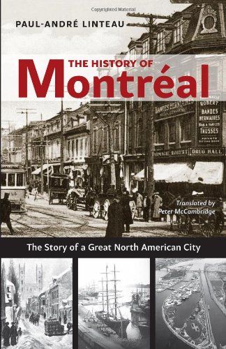 The History Of Montreal The Story Of A Great North American City Paulandre Linteau