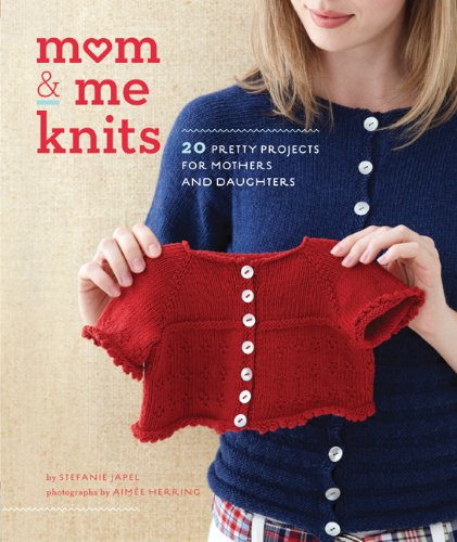 Mom Me Knits 20 Pretty Projects For Mothers And Daughters Stefanie Japel
