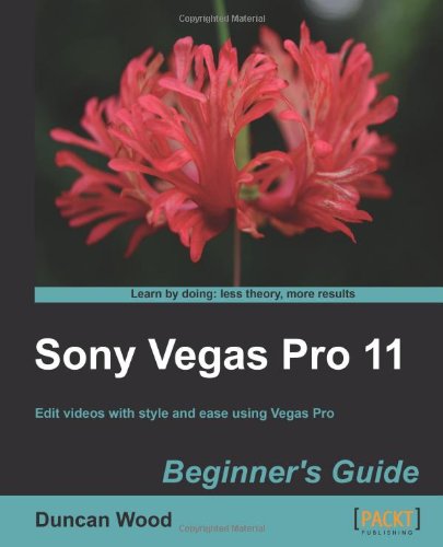 Sony Vegas Pro 11 Beginners Guide Duncan Wood