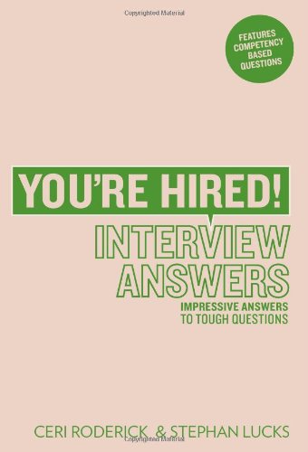 Youre Hired Interview Answers Impressive Answers To Tough Interview Questions Ceri Roderick