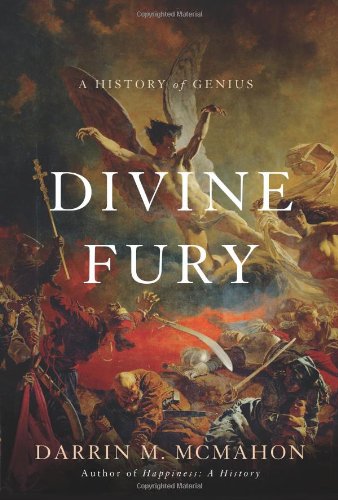 Divine Fury A History Of Genius First Edition Darrin M Mcmahon